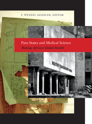 Para-States and Medical Science: Making African Global Health - Geissler, Paul Wenzel (Editor)