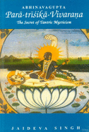 Para-Trisika-Vivarana By Abhinavagupta: the Secret of Tantric Mysticism