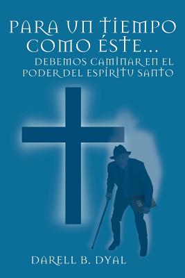 Para Un Tiempo Como Este...: Debemos Caminar En El Poder del Espiritu Santo - Dyal, Darell B