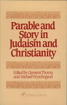 Parable and Story in Judaism and Christianity - Wyschogrod, Michael, and Thoma, Clemens, and American Jewish Congress