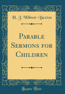 Parable Sermons for Children (Classic Reprint)