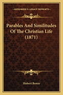 Parables and Similitudes of the Christian Life (1871)