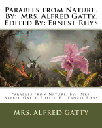 Parables from Nature. By: Mrs. Alfred Gatty. Edited By: Ernest Rhys