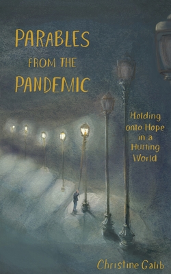 Parables from the Pandemic: Holding onto Hope in a Hurting World - Galib, Christine, and Stone, Sarah (Editor)