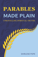 Parables Made Plain: Unravelling Spiritual Truths