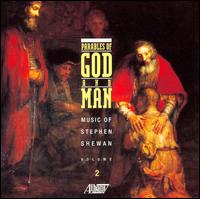 Parables of God and Man: Music of Stephen Shewan, Vol. 2 - Alexander Burgess (bass); James E. Bobb (organ); Judith Cohen (soprano); Kevin Clarke (organ); Paul Shewan (trumpet);...