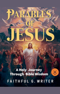 Parables of Jesus: A Holy Journey Through Bible Wisdom