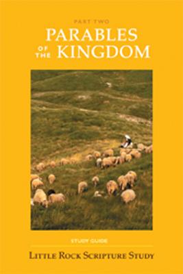 Parables of the Kingdom: Part Two: Study Guide Only - Little Rock Scripture Study