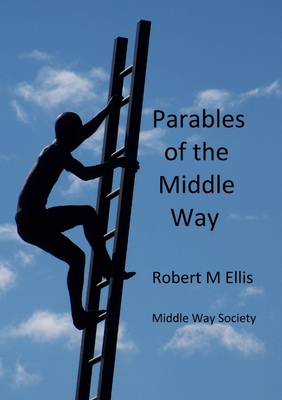 Parables of the Middle Way - Ellis, Robert M