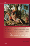 Parables on a Roman Comic Stage: Samarites -- Comoedia de Samaritano Evangelico (1539) by Petrus Papeus: Together with the Commentary of Alexius Vanegas of Toledo (1542)