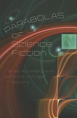 Parabolas of Science Fiction - Attebery, Brian (Editor), and Hollinger, Veronica (Editor)