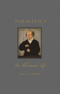 Paracelsus: An Alchemical Life