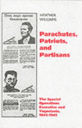 Parachutes, Patriots and Partisans: The Special Operations Executive and Yugoslavia 1941-1945