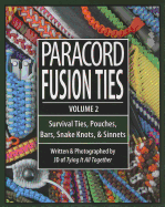 Paracord Fusion Ties, Volume 2: Survival Ties, Pouches, Bars, Snake Knots, & Sinnets