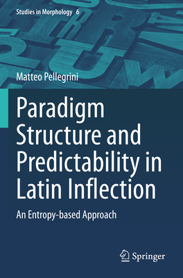 Paradigm Structure and Predictability in Latin Inflection: An Entropy-based Approach - Pellegrini, Matteo