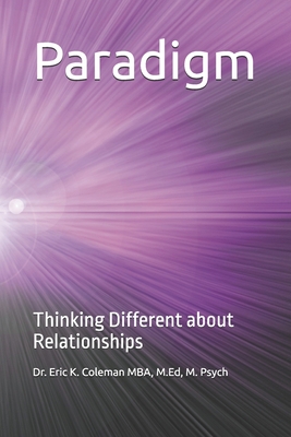 Paradigm: Thinking Different about Relationships - Coleman, Eric