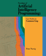 Paradigms of Artificial Intelligence Programming: Case Studies in Common LISP