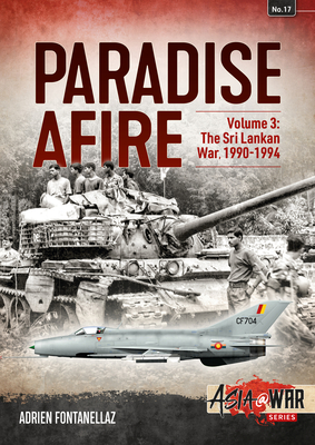 Paradise Afire Volume 3: The Sri Lankan War, 1990-1994 - Fontanellaz, Adrien