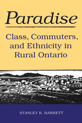 Paradise: Class, Commuters, and Ethnicity in Rural Ontario - Barrett, Stanley