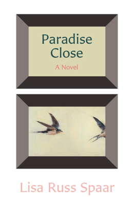 Paradise Close: A Novel - Spaar, Lisa Russ