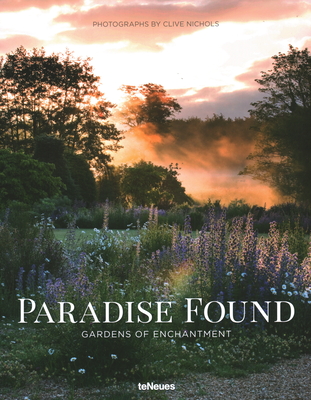 Paradise Found: Gardens of Enchantment - Nichols, Clive (Photographer)