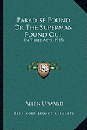 Paradise Found Or The Superman Found Out: In Three Acts (1915)