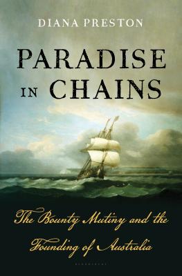 Paradise in Chains: The Bounty Mutiny and the Founding of Australia - Preston, Diana