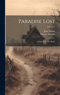 Paradise Lost: A Poem in Twelve Books; Volume 1