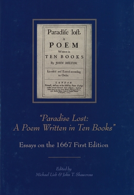 "Paradise Lost: A Poem Written in Ten Books" Essays on the 1667 First Edition - Lieb, Michael (Editor), and Shawcross, John T (Editor)