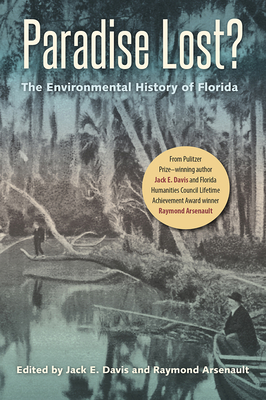 Paradise Lost?: The Environmental History of Florida - Davis, Jack Emerson (Editor), and Arsenault, Raymond (Editor)