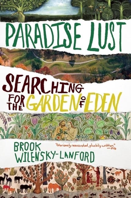 Paradise Lust: Searching for the Garden of Eden - Wilensky-Lanford, Brook