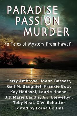 Paradise, Passion, Murder: 10 Tales of Mystery from Hawai?i - Schutter, C W, and Collins, Lorna, Dr. (Editor), and Hart, Carolyn (Foreword by)