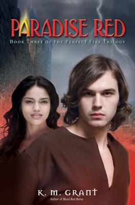 Paradise Red: Book Three of the Perfect Fire Trilogy - Grant, K M