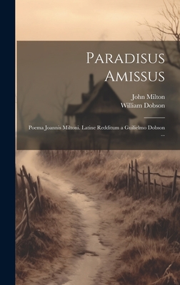 Paradisus amissus. Poema Joannis Miltoni. Latine redditum a Guilielmo Dobson, ... of 2; Volume 1 - Milton, John, Professor