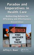 Paradox and Imperatives in Health Care: Redirecting Reform for Efficiency and Effectiveness, Revised Edition