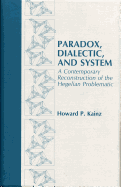 Paradox, Dialectic, and System: A Contemporary Reconstruction of the Hegelian Problematic