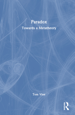 Paradox: Towards a Metatheory - Vine, Tom