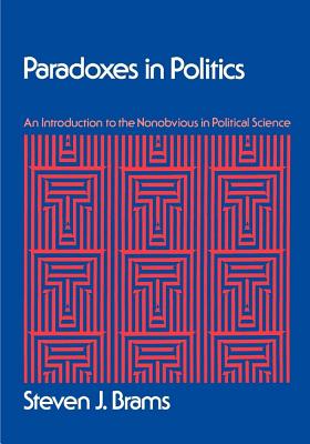 Paradoxes in Politics: An Introduction to the Nonobvious in Political Science - Brams, Steven J