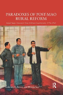 Paradoxes of Post-Mao Rural Reform: Initial Steps toward a New Chinese Countryside, 1976-1981 - Teiwes, Frederick C., and Sun, Warren