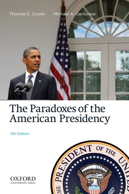 Paradoxes of the American Presidency - Cronin, Thomas E, President, and Genovese, Michael A