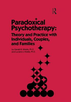 Paradoxical Psychotherapy: Theory & Practice with Individuals Couples & Families - Weeks, Gerald R., and L'Abate, Luciano
