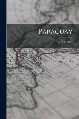 Paraguay - Koebel, W H (William Henry) 1872-1 (Creator)