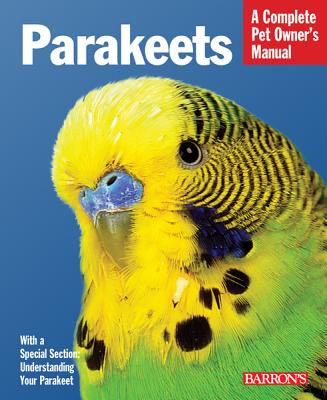 Parakeets: Barron's Complete Pet Owner's Manuals - 