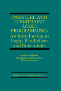 Parallel and Constraint Logic Programming: An Introduction to Logic, Parallelism and Constraints