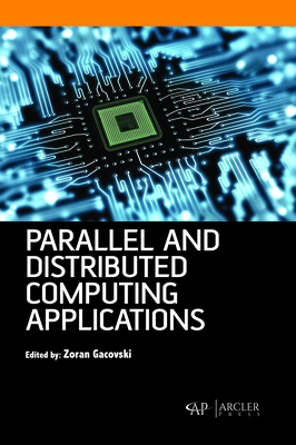 Parallel and Distributed Computing Applications - Gacovski, Zoran (Editor)