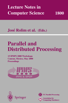 Parallel and Distributed Processing: 15 Ipdps 2000 Workshops Cancun, Mexico, May 1-5, 2000 Proceedings - Rolim, Jose (Editor)