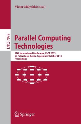 Parallel Computing Technologies: 12th International Conference, PaCT 2013, St. Petersburg, Russia, September 30-October 4, 2013, Proceedings - Malyshkin, Victor (Editor)