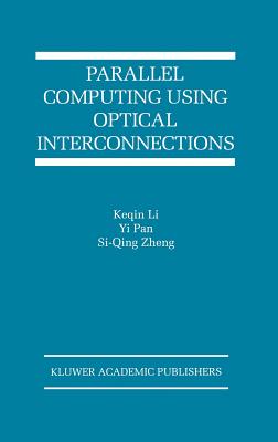 Parallel Computing Using Optical Interconnections - Keqin Li (Editor), and Yi Pan (Editor), and Si-Qing Zheng (Editor)