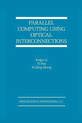 Parallel Computing Using Optical Interconnections - Keqin Li (Editor), and Yi Pan (Editor), and Si-Qing Zheng (Editor)