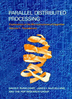 Parallel Distributed Processing, Volume 1: Explorations in the Microstructure of Cognition: Foundations - Rumelhart, David E, and McClelland, James L, and Pdp Research Group